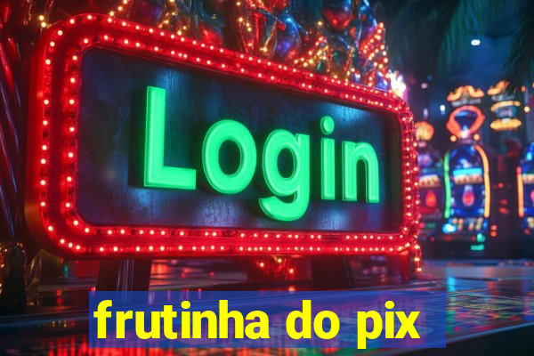 frutinha do pix